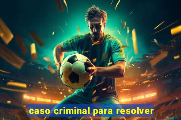 caso criminal para resolver